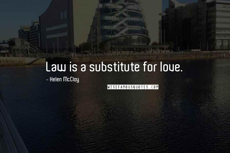 Helen McCloy Quotes: Law is a substitute for love.