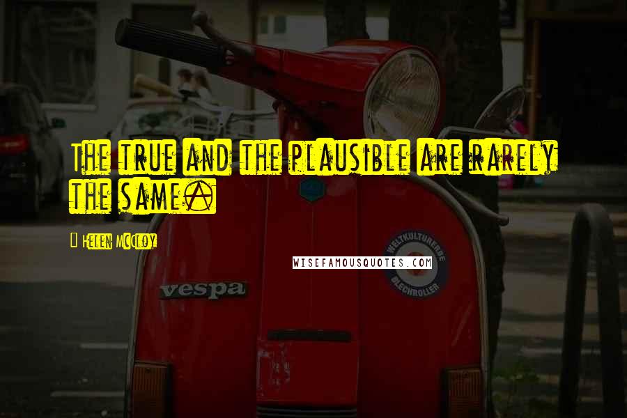 Helen McCloy Quotes: The true and the plausible are rarely the same.