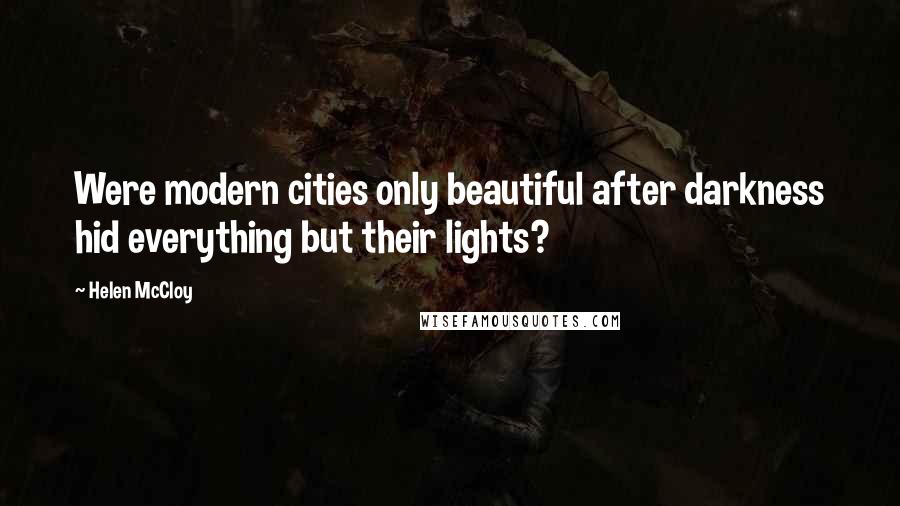 Helen McCloy Quotes: Were modern cities only beautiful after darkness hid everything but their lights?