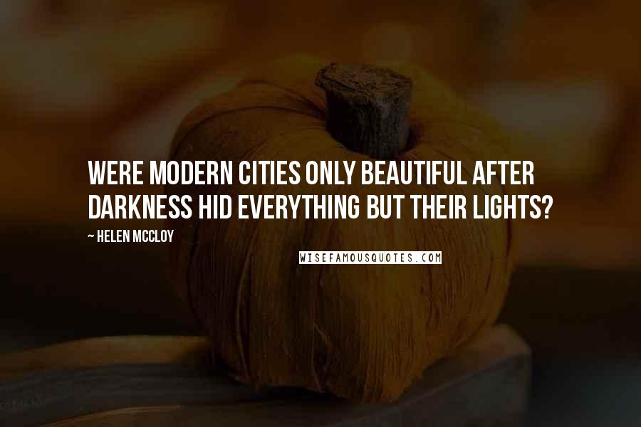 Helen McCloy Quotes: Were modern cities only beautiful after darkness hid everything but their lights?