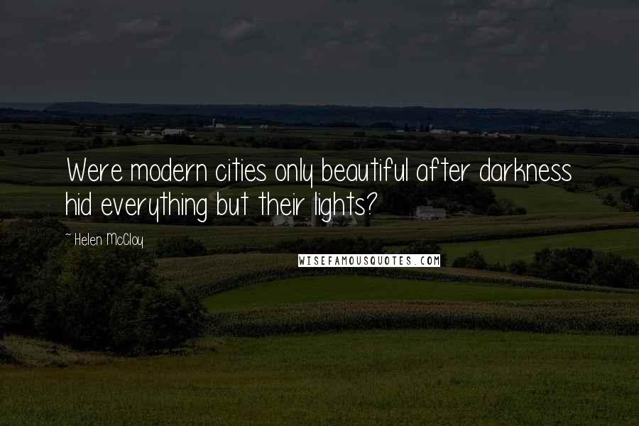 Helen McCloy Quotes: Were modern cities only beautiful after darkness hid everything but their lights?