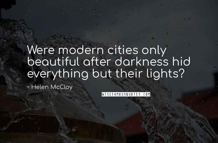 Helen McCloy Quotes: Were modern cities only beautiful after darkness hid everything but their lights?