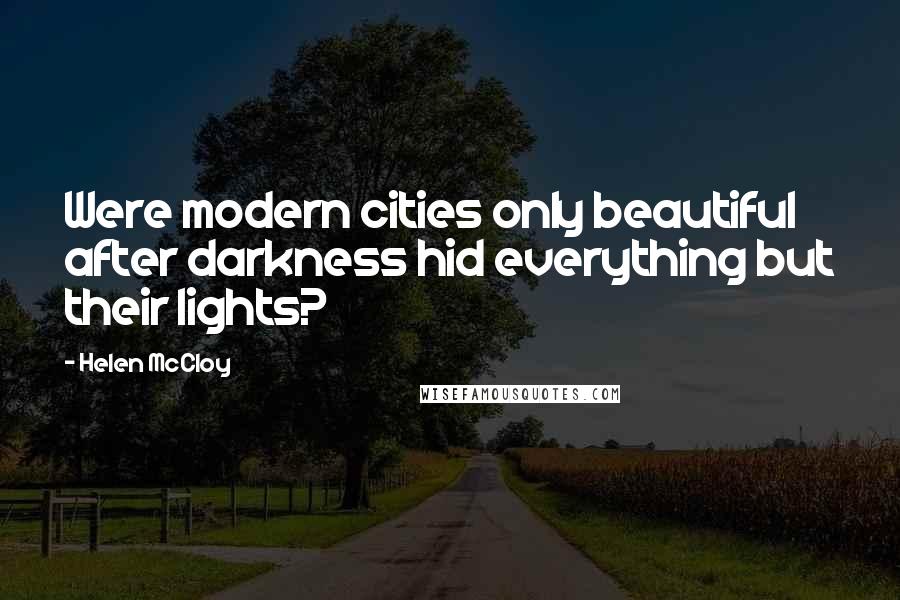 Helen McCloy Quotes: Were modern cities only beautiful after darkness hid everything but their lights?