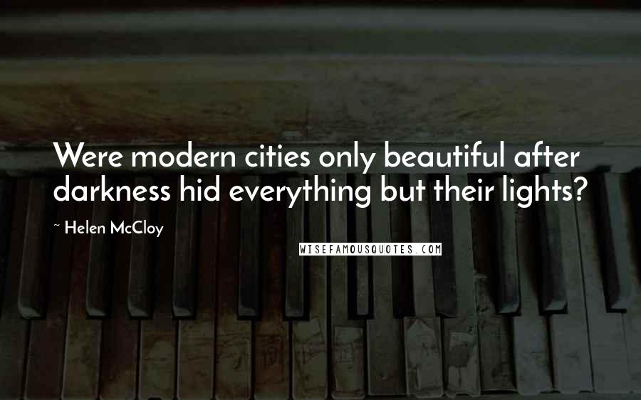 Helen McCloy Quotes: Were modern cities only beautiful after darkness hid everything but their lights?