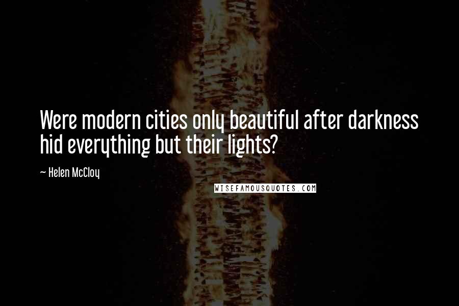 Helen McCloy Quotes: Were modern cities only beautiful after darkness hid everything but their lights?