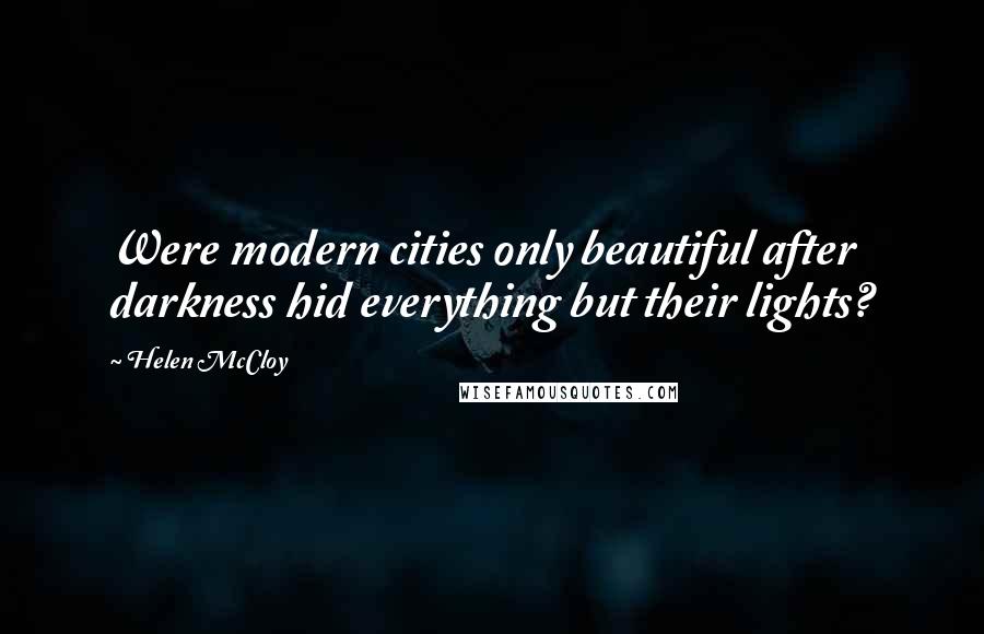 Helen McCloy Quotes: Were modern cities only beautiful after darkness hid everything but their lights?