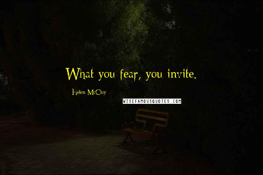 Helen McCloy Quotes: What you fear, you invite.