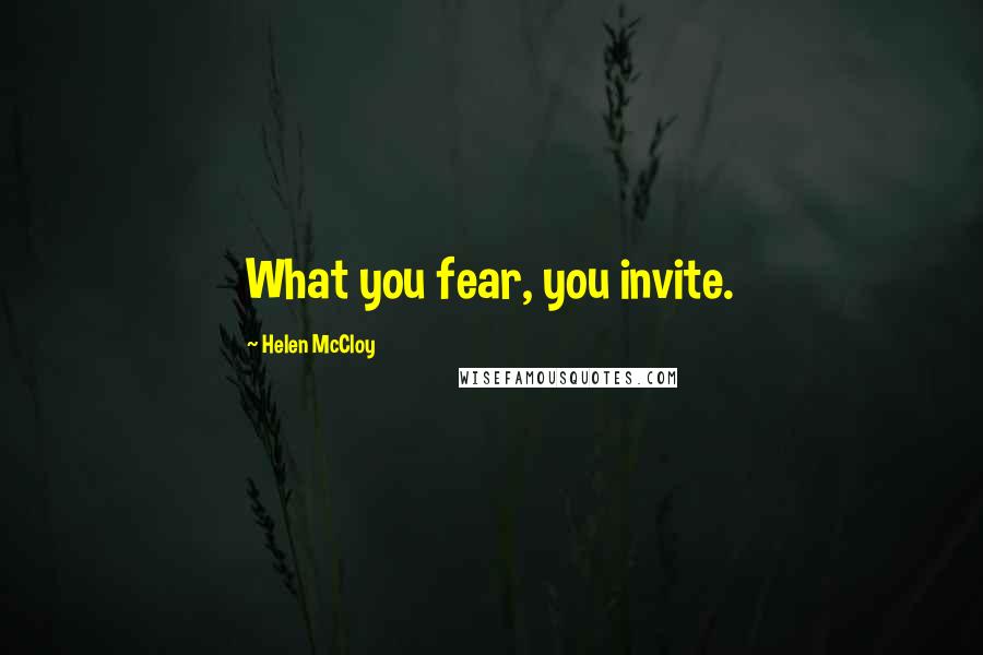 Helen McCloy Quotes: What you fear, you invite.