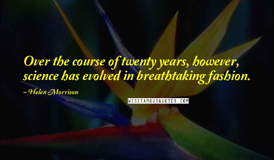 Helen Morrison Quotes: Over the course of twenty years, however, science has evolved in breathtaking fashion.