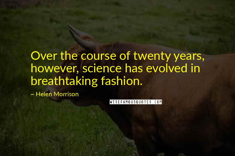 Helen Morrison Quotes: Over the course of twenty years, however, science has evolved in breathtaking fashion.