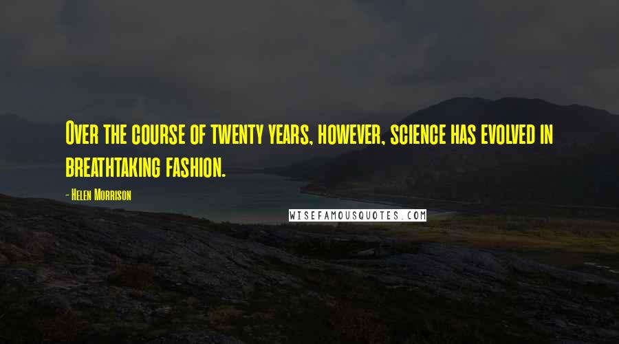 Helen Morrison Quotes: Over the course of twenty years, however, science has evolved in breathtaking fashion.