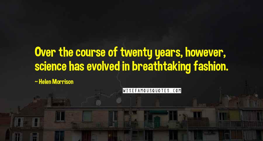 Helen Morrison Quotes: Over the course of twenty years, however, science has evolved in breathtaking fashion.