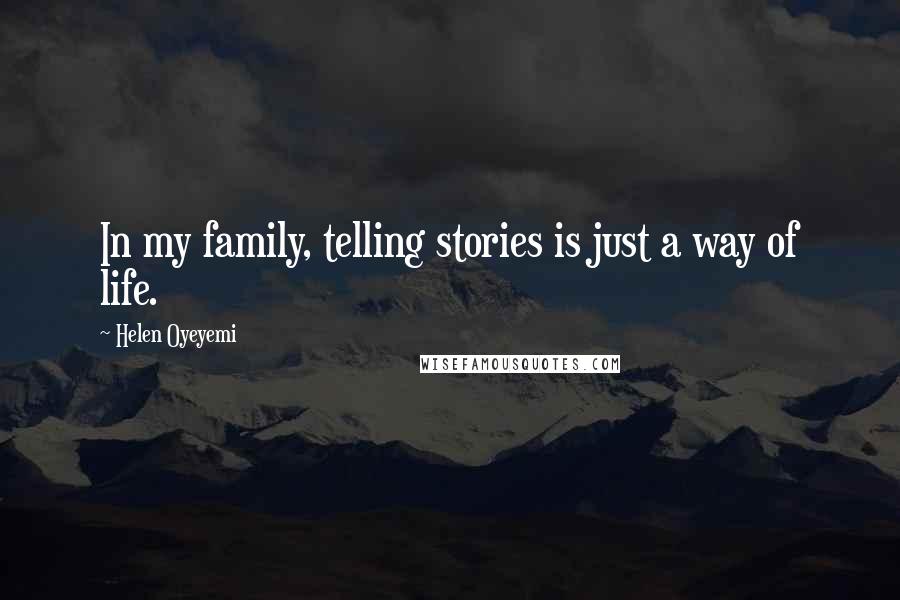 Helen Oyeyemi Quotes: In my family, telling stories is just a way of life.