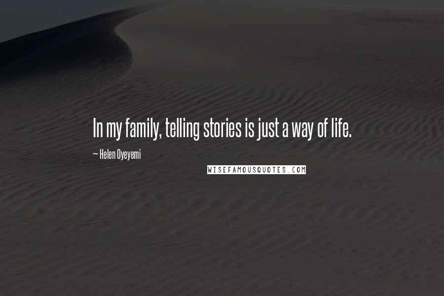 Helen Oyeyemi Quotes: In my family, telling stories is just a way of life.