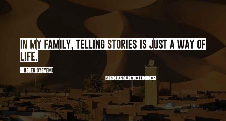 Helen Oyeyemi Quotes: In my family, telling stories is just a way of life.