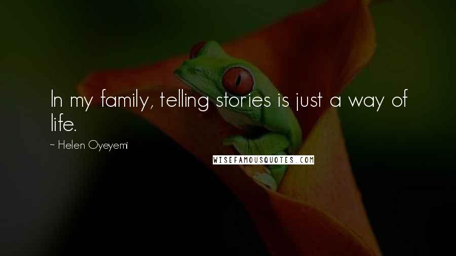 Helen Oyeyemi Quotes: In my family, telling stories is just a way of life.