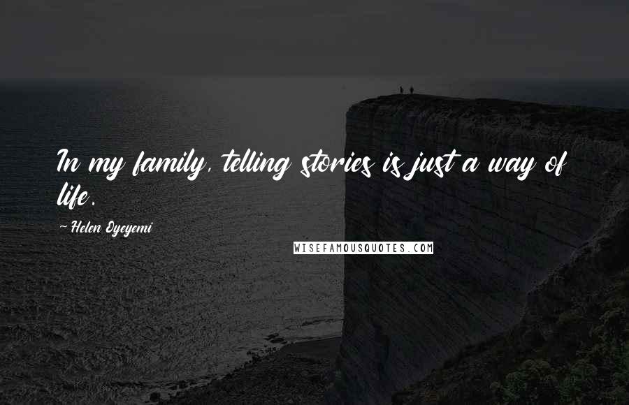 Helen Oyeyemi Quotes: In my family, telling stories is just a way of life.