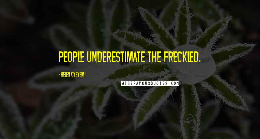 Helen Oyeyemi Quotes: People underestimate the freckled.