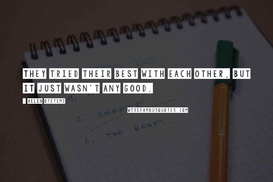 Helen Oyeyemi Quotes: They tried their best with each other, but it just wasn't any good.
