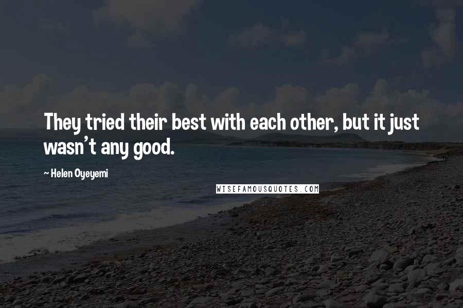 Helen Oyeyemi Quotes: They tried their best with each other, but it just wasn't any good.