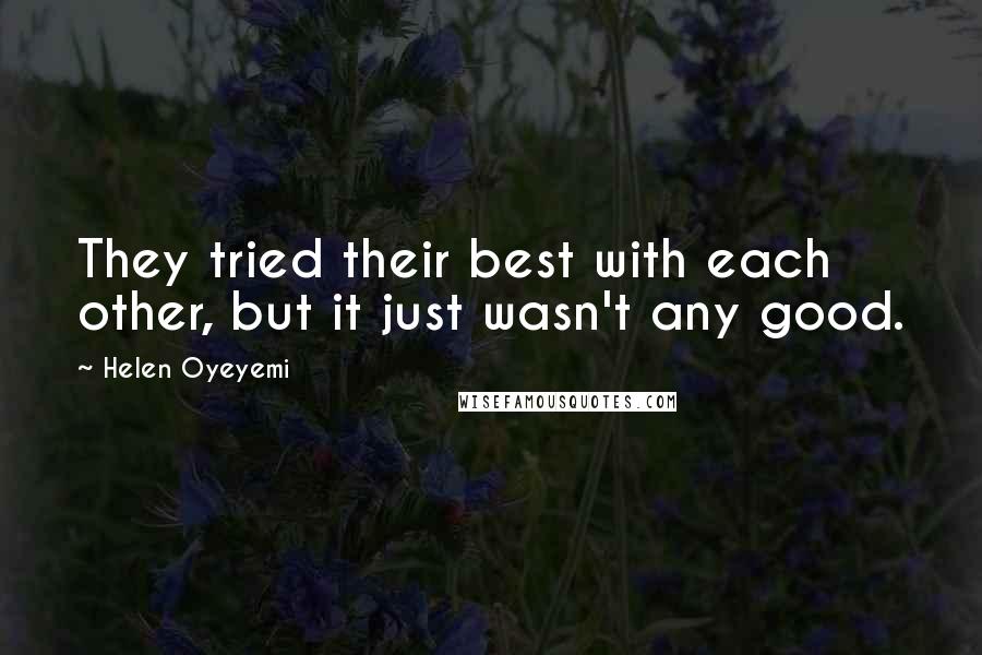 Helen Oyeyemi Quotes: They tried their best with each other, but it just wasn't any good.