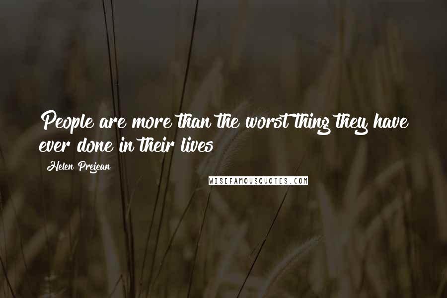 Helen Prejean Quotes: People are more than the worst thing they have ever done in their lives