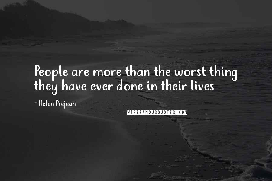Helen Prejean Quotes: People are more than the worst thing they have ever done in their lives