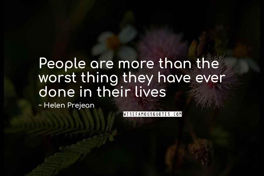 Helen Prejean Quotes: People are more than the worst thing they have ever done in their lives