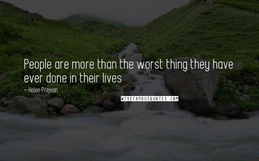 Helen Prejean Quotes: People are more than the worst thing they have ever done in their lives