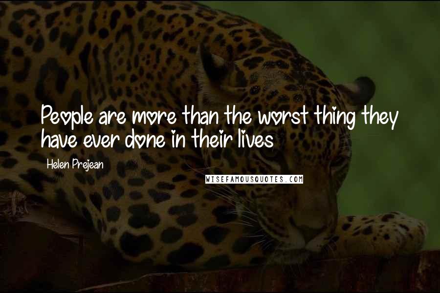 Helen Prejean Quotes: People are more than the worst thing they have ever done in their lives