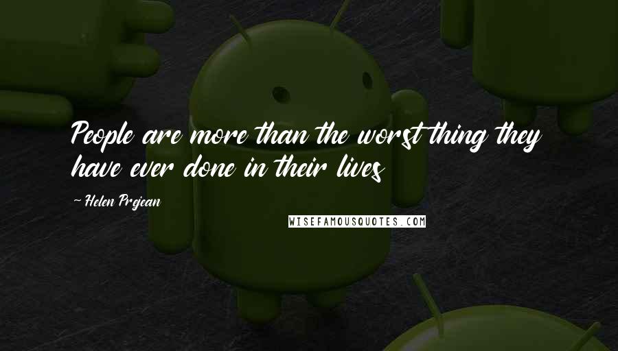 Helen Prejean Quotes: People are more than the worst thing they have ever done in their lives