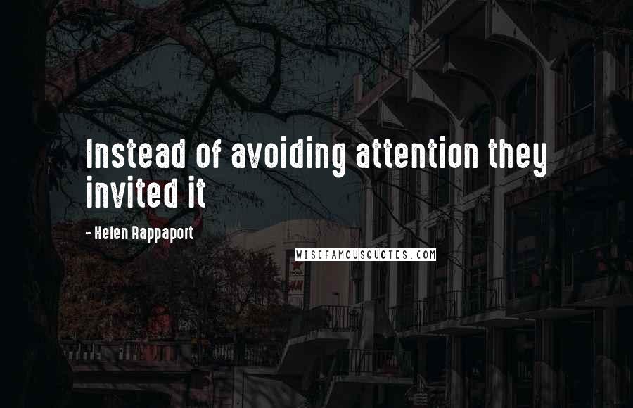 Helen Rappaport Quotes: Instead of avoiding attention they invited it