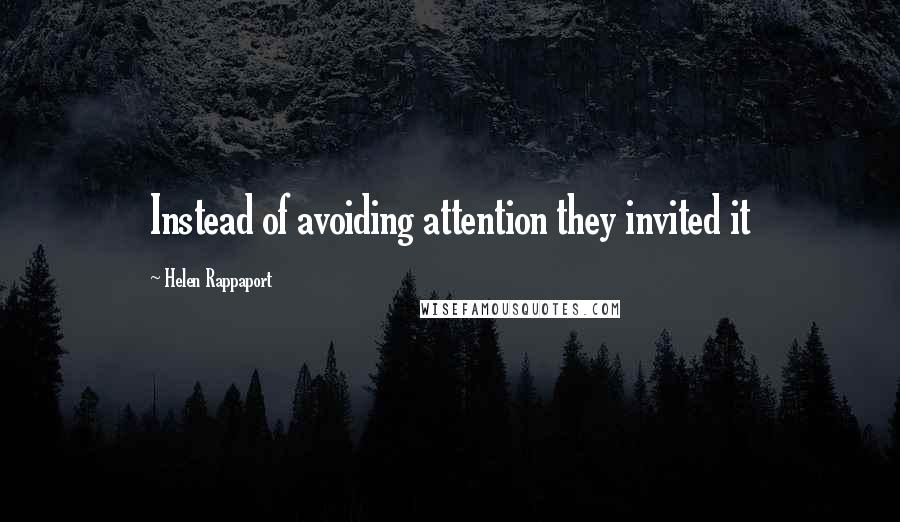 Helen Rappaport Quotes: Instead of avoiding attention they invited it