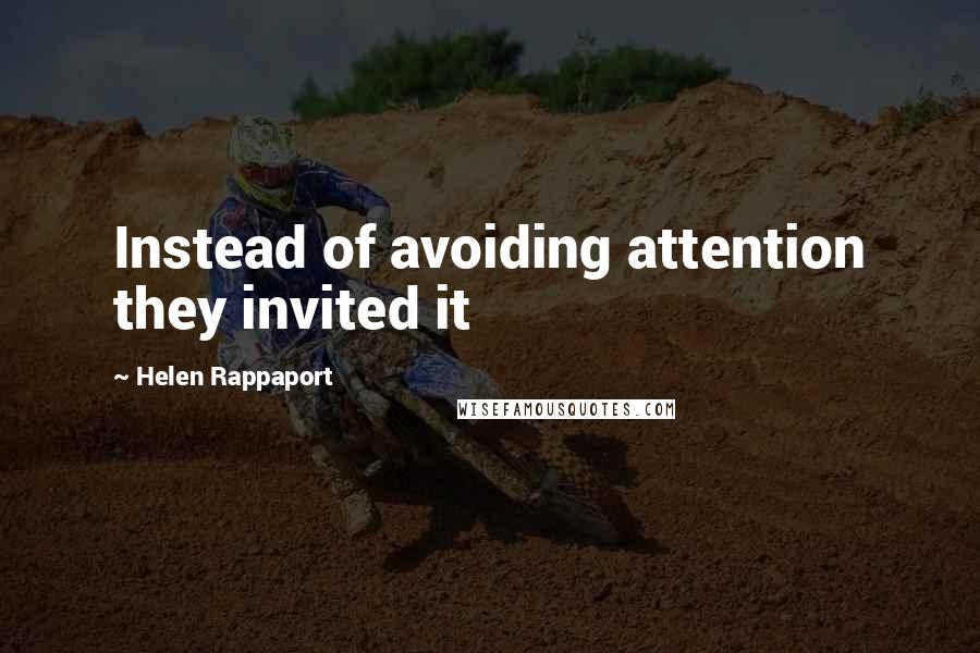 Helen Rappaport Quotes: Instead of avoiding attention they invited it