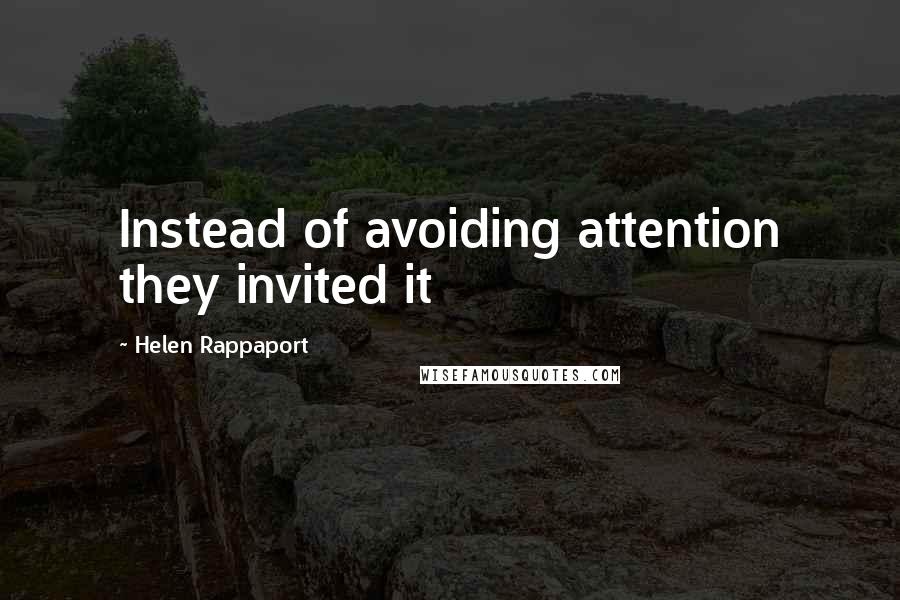 Helen Rappaport Quotes: Instead of avoiding attention they invited it