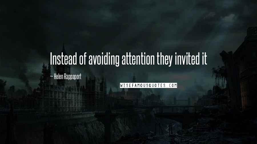 Helen Rappaport Quotes: Instead of avoiding attention they invited it