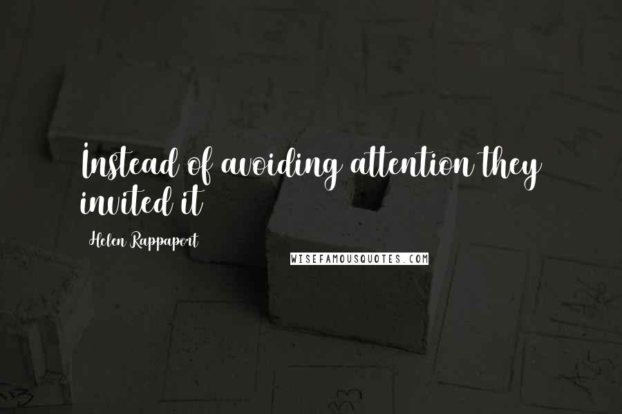 Helen Rappaport Quotes: Instead of avoiding attention they invited it