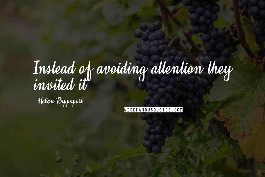 Helen Rappaport Quotes: Instead of avoiding attention they invited it