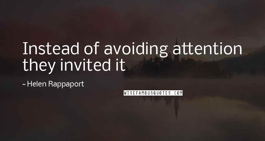 Helen Rappaport Quotes: Instead of avoiding attention they invited it