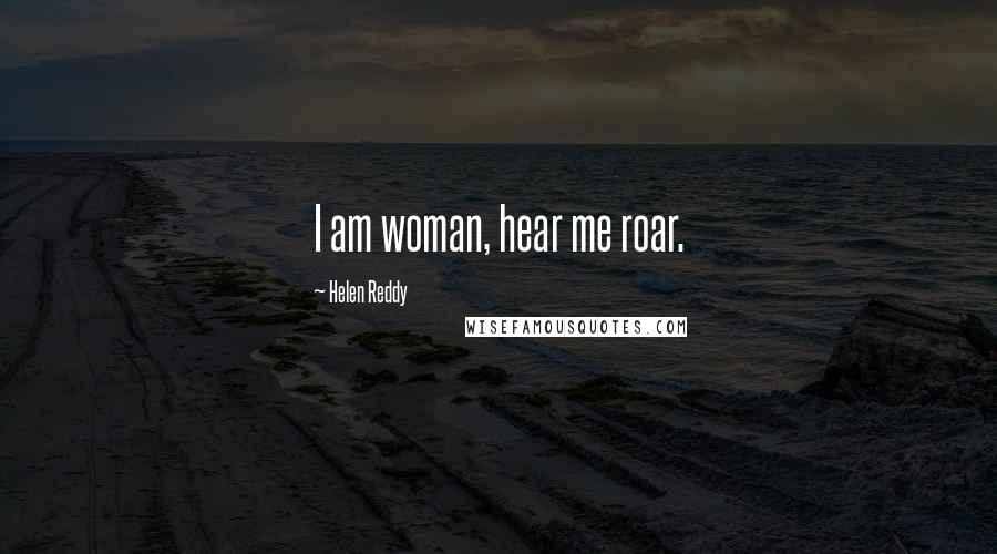 Helen Reddy Quotes: I am woman, hear me roar.