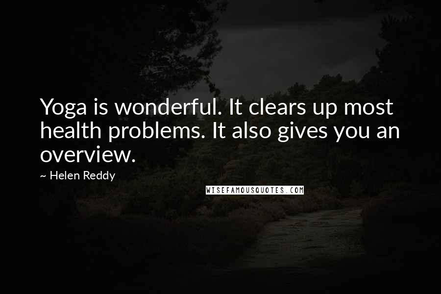 Helen Reddy Quotes: Yoga is wonderful. It clears up most health problems. It also gives you an overview.