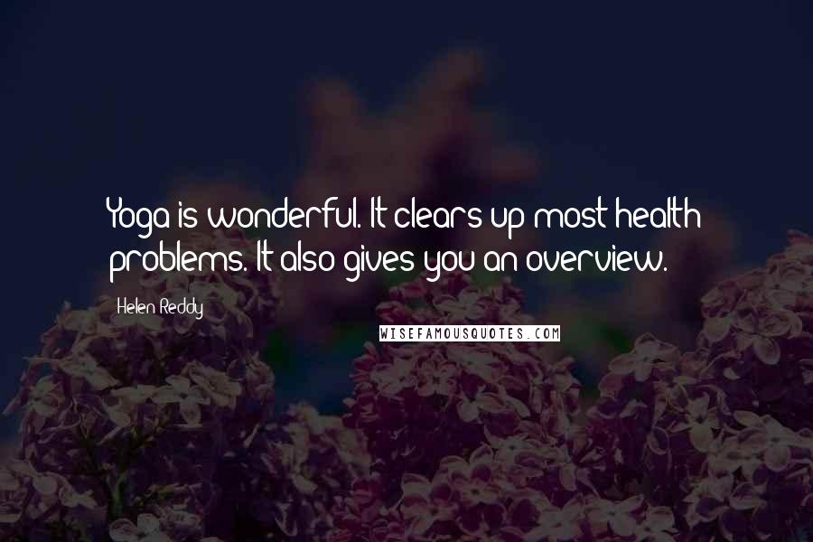 Helen Reddy Quotes: Yoga is wonderful. It clears up most health problems. It also gives you an overview.