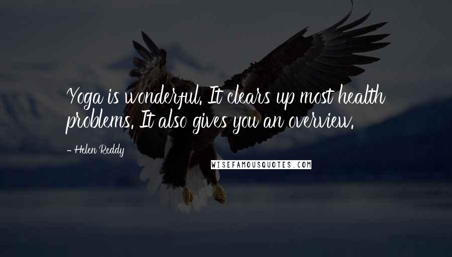 Helen Reddy Quotes: Yoga is wonderful. It clears up most health problems. It also gives you an overview.