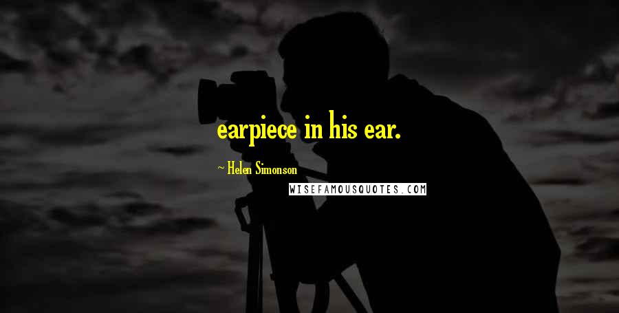 Helen Simonson Quotes: earpiece in his ear.