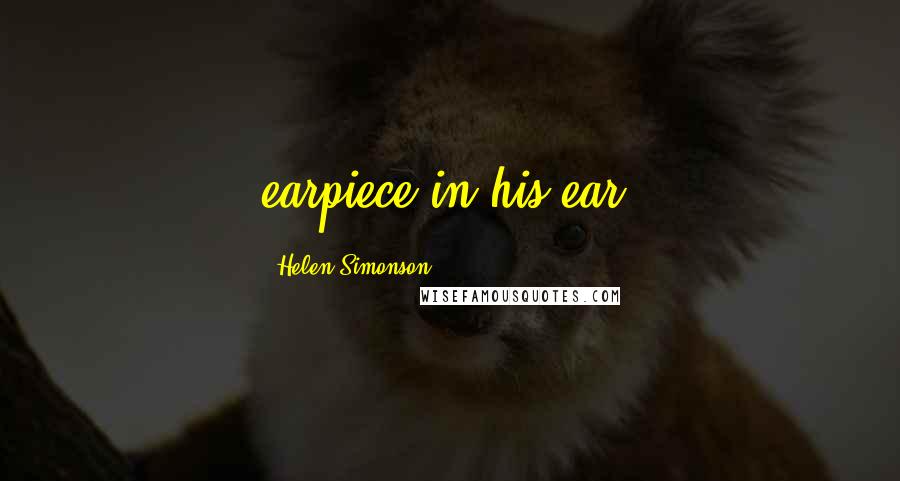 Helen Simonson Quotes: earpiece in his ear.