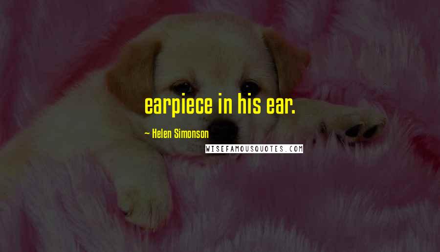 Helen Simonson Quotes: earpiece in his ear.