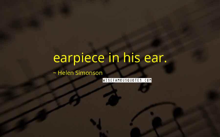 Helen Simonson Quotes: earpiece in his ear.