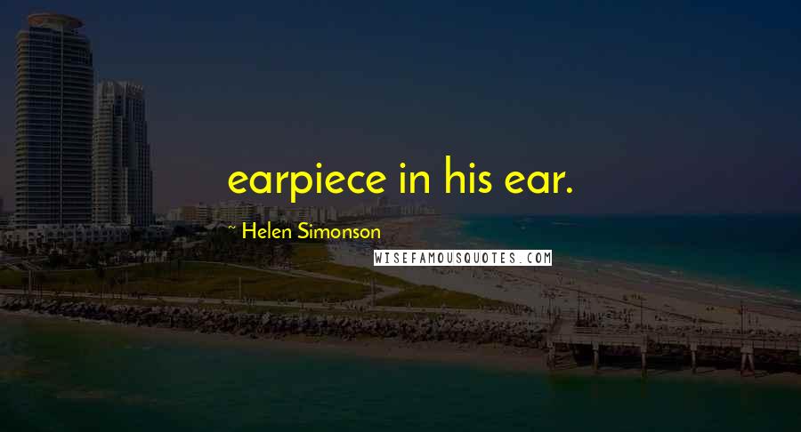 Helen Simonson Quotes: earpiece in his ear.