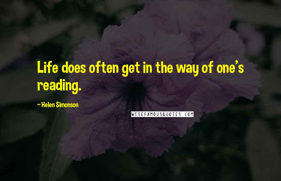 Helen Simonson Quotes: Life does often get in the way of one's reading.