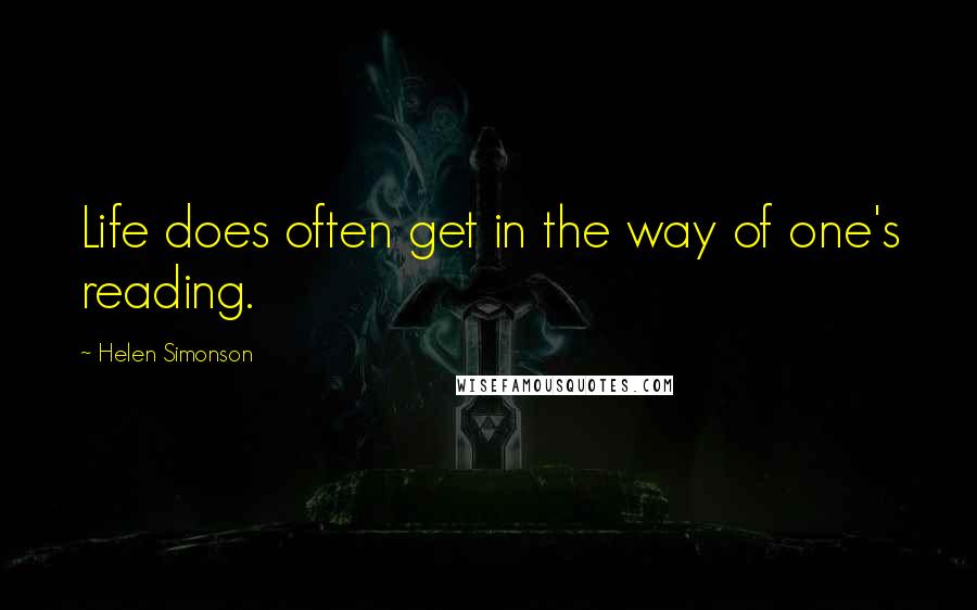 Helen Simonson Quotes: Life does often get in the way of one's reading.